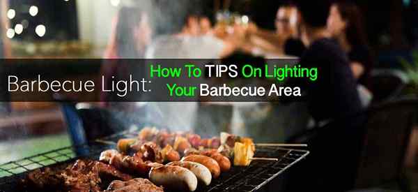 Barbecue Light Comment faire des conseils pour éclairer votre zone de barbecue